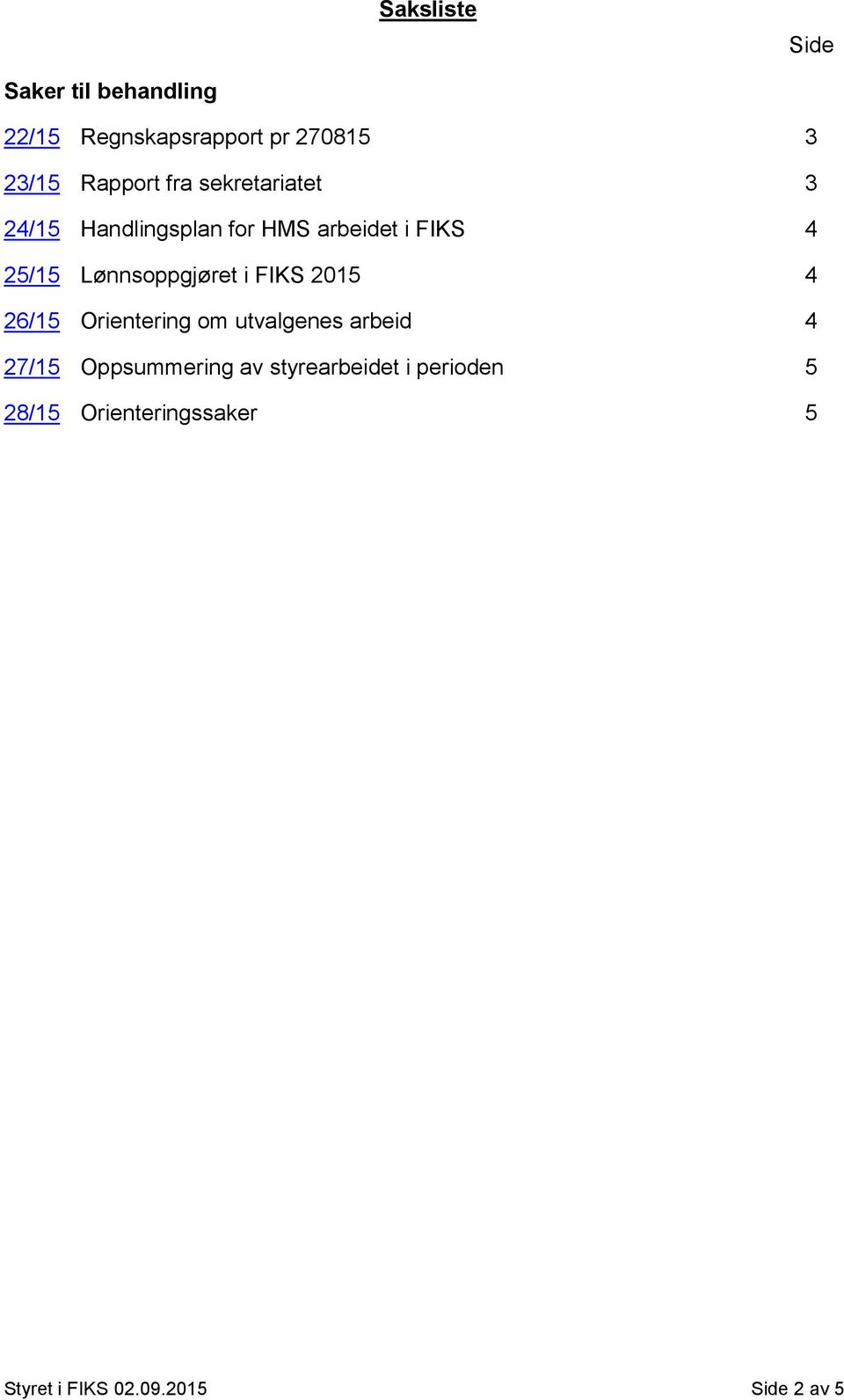 Lønnsoppgjøret i FIKS 2015 4 26/15 Orientering om utvalgenes arbeid 4 27/15