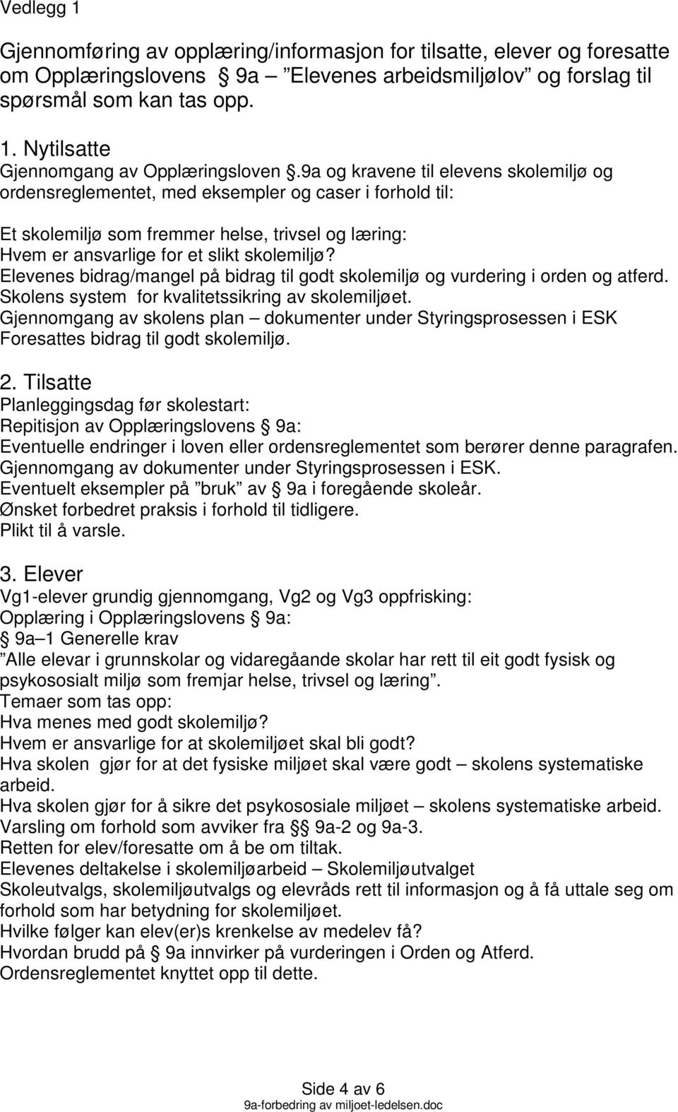 Elevenes bidrag/mangel på bidrag til godt skolemiljø og vurdering i orden og atferd. Skolens system for kvalitetssikring av skolemiljøet.