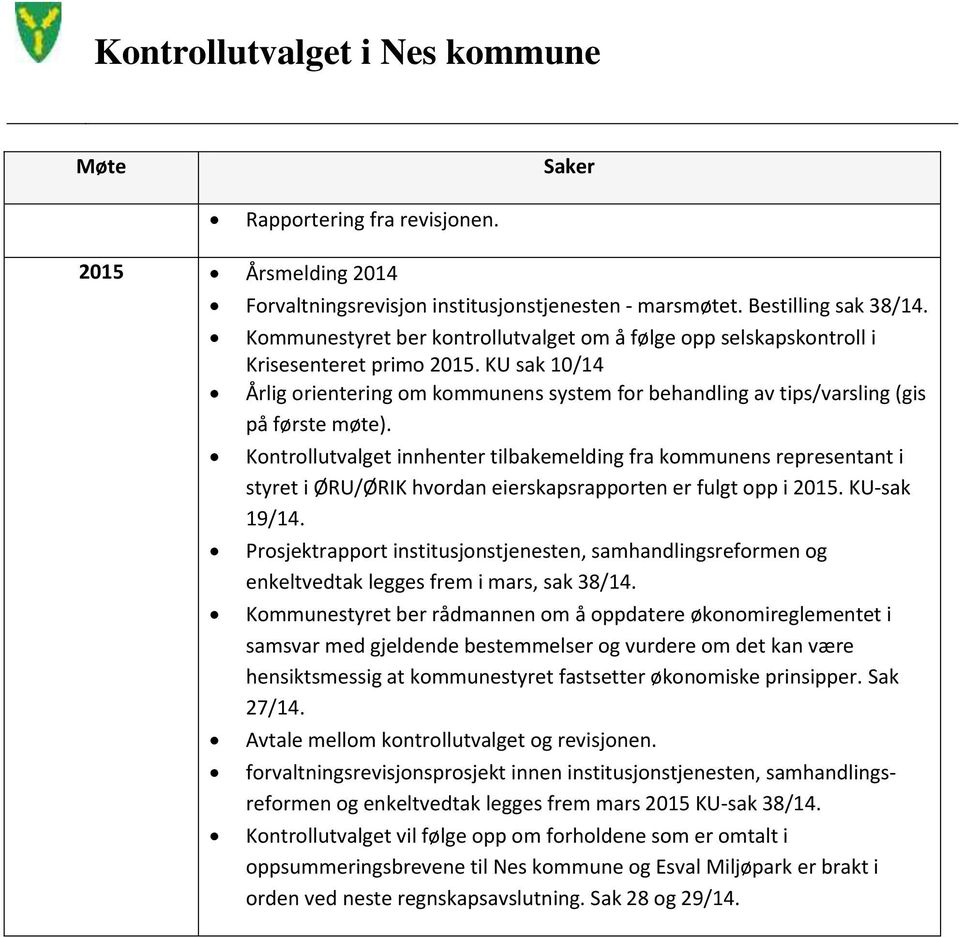 Kontrollutvalget innhenter tilbakemelding fra kommunens representant i styret i ØRU/ØRIK hvordan eierskapsrapporten er fulgt opp i 2015. KU-sak 19/14.