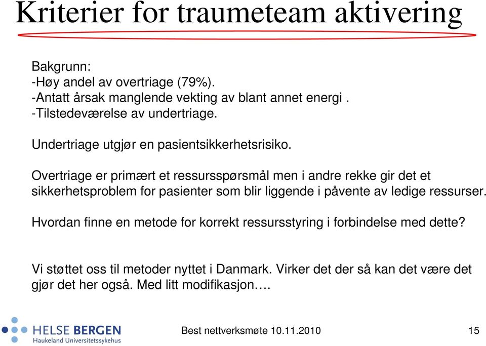 Overtriage er primært et ressursspørsmål men i andre rekke gir det et sikkerhetsproblem for pasienter som blir liggende i påvente av ledige