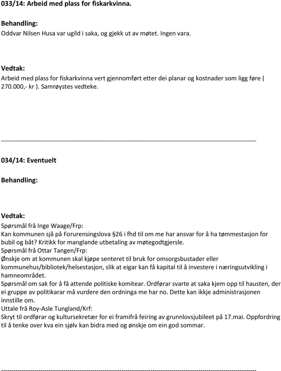 --------------------------------------------------------------------------------------------------------------------------- 034/14: Eventuelt Behandling: Vedtak: Spørsmål frå Inge Waage/Frp: Kan