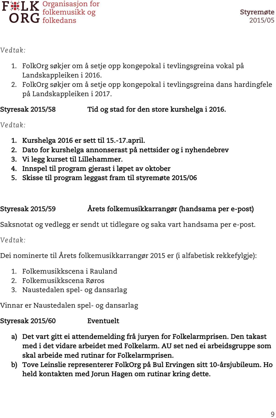 Dato for kurshelga annonserast på nettsider og i nyhendebrev Vi legg kurset til Lillehammer.