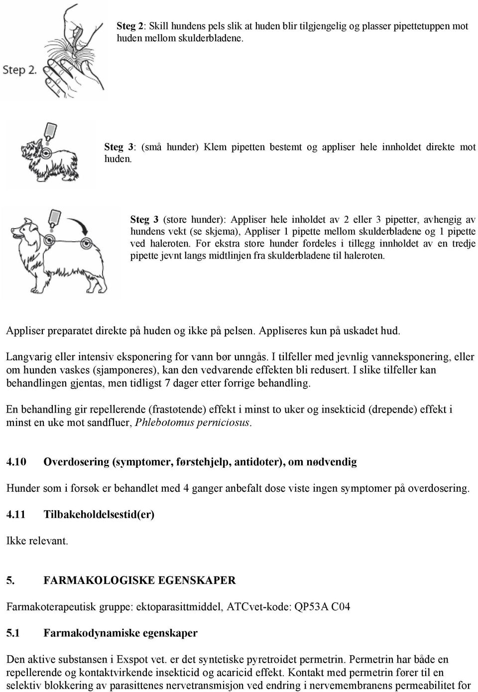 Steg 3 (store hunder): Appliser hele inholdet av 2 eller 3 pipetter, avhengig av hundens vekt (se skjema), Appliser 1 pipette mellom skulderbladene og 1 pipette ved haleroten.