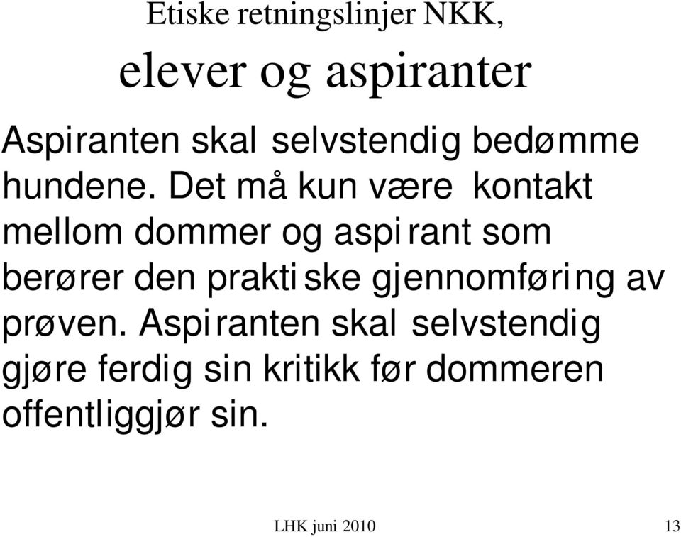 Det må kun være kontakt mellom dommer og aspi rant som berører den prakti