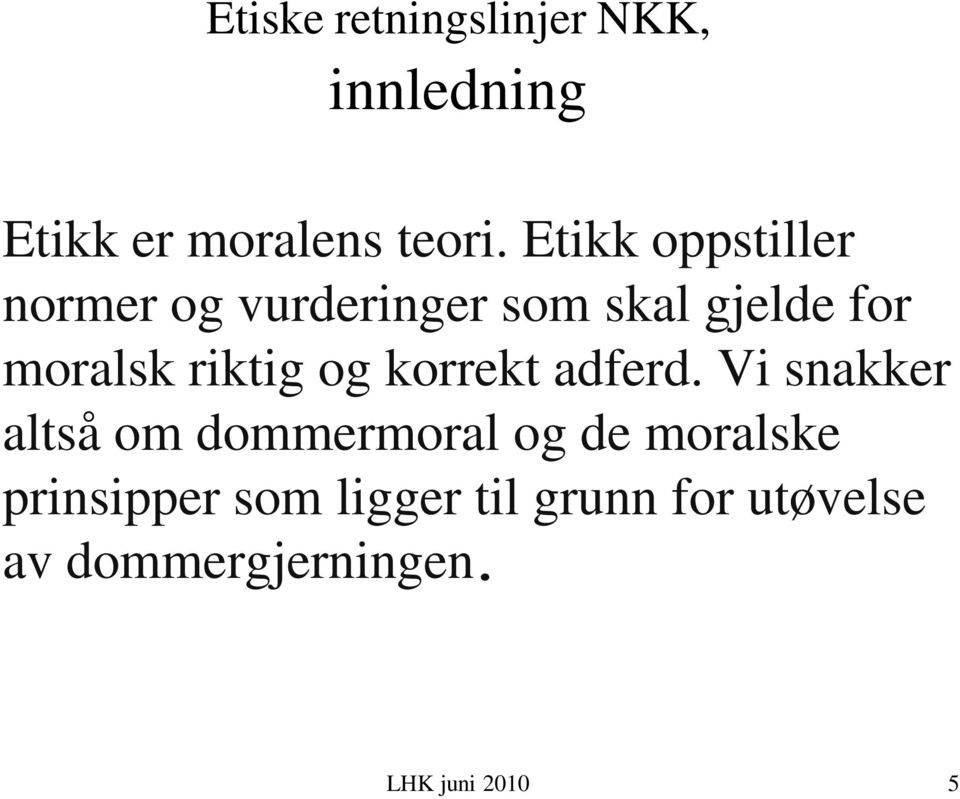 riktig og korrekt adferd.