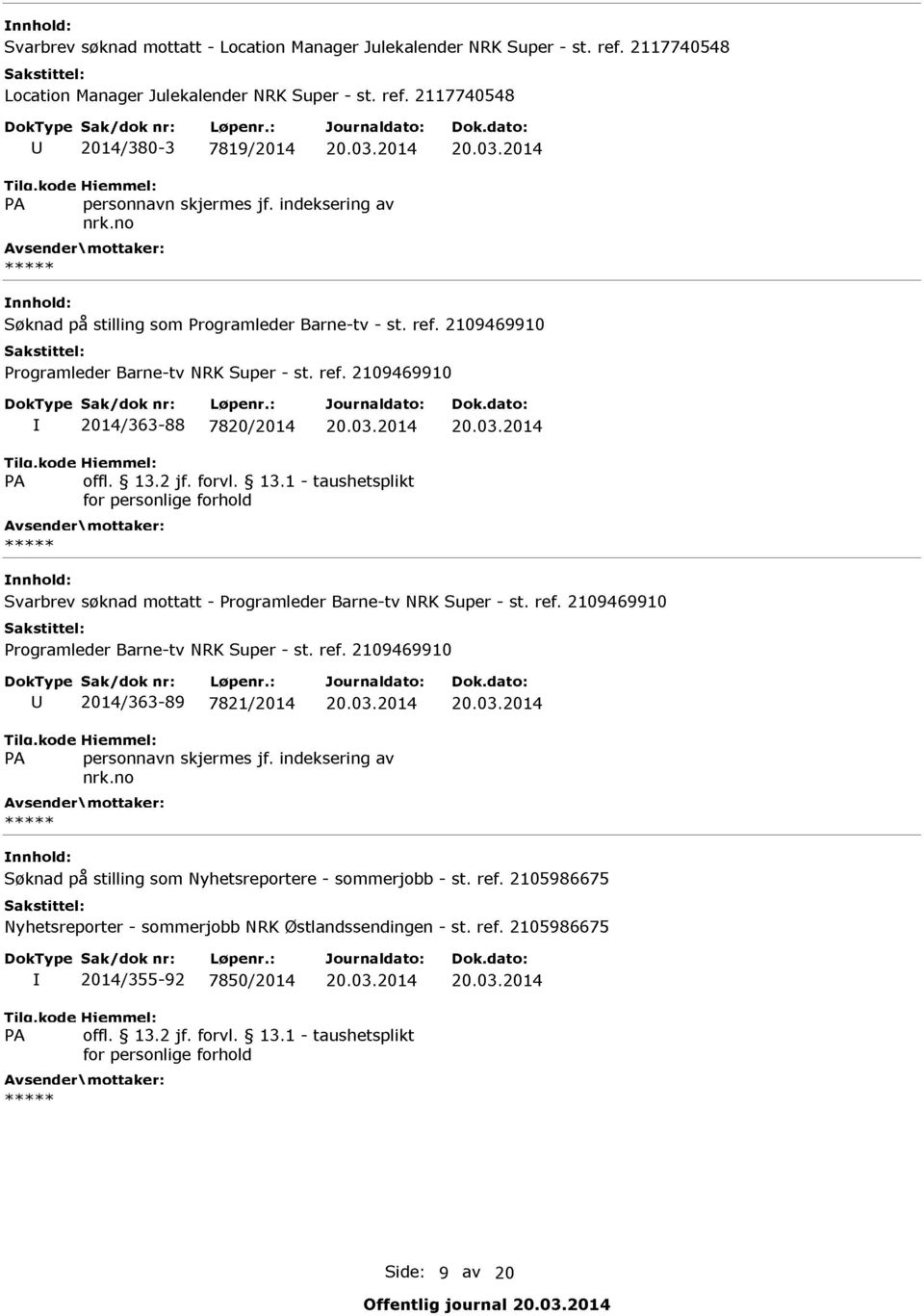 03.2014 20.03.2014 Svarbrev søknad mottatt - Programleder Barne - tv NRK Super - st. ref. 2109469910 Programleder Barne - tv NRK Super - st. ref. 2109469910 U 2014/363-89 7821/2014 20.