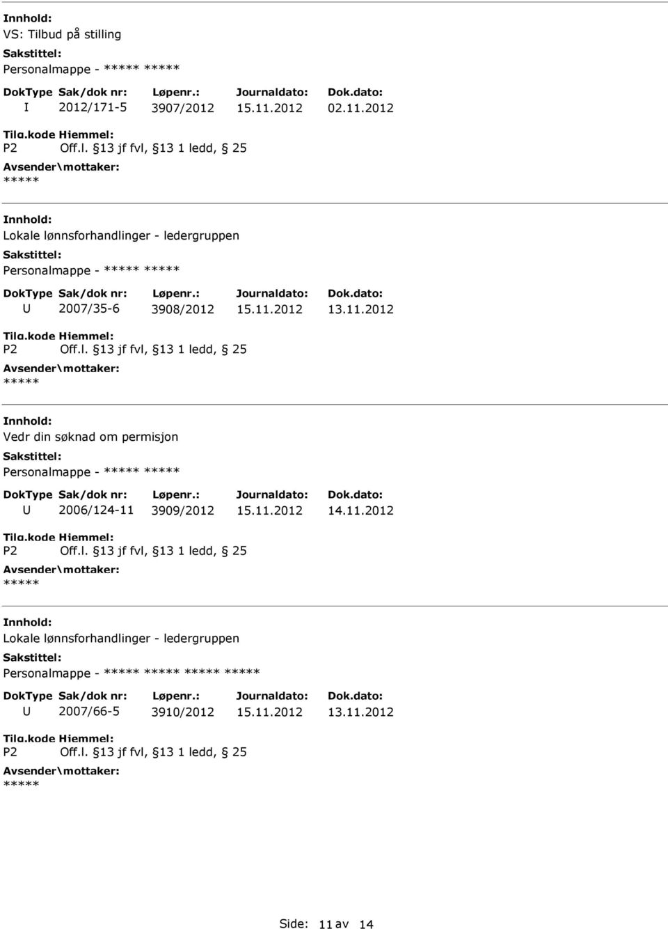 3908/2012 Vedr din søknad om permisjon Personalmappe - 2006/124-11 3909/2012 14.