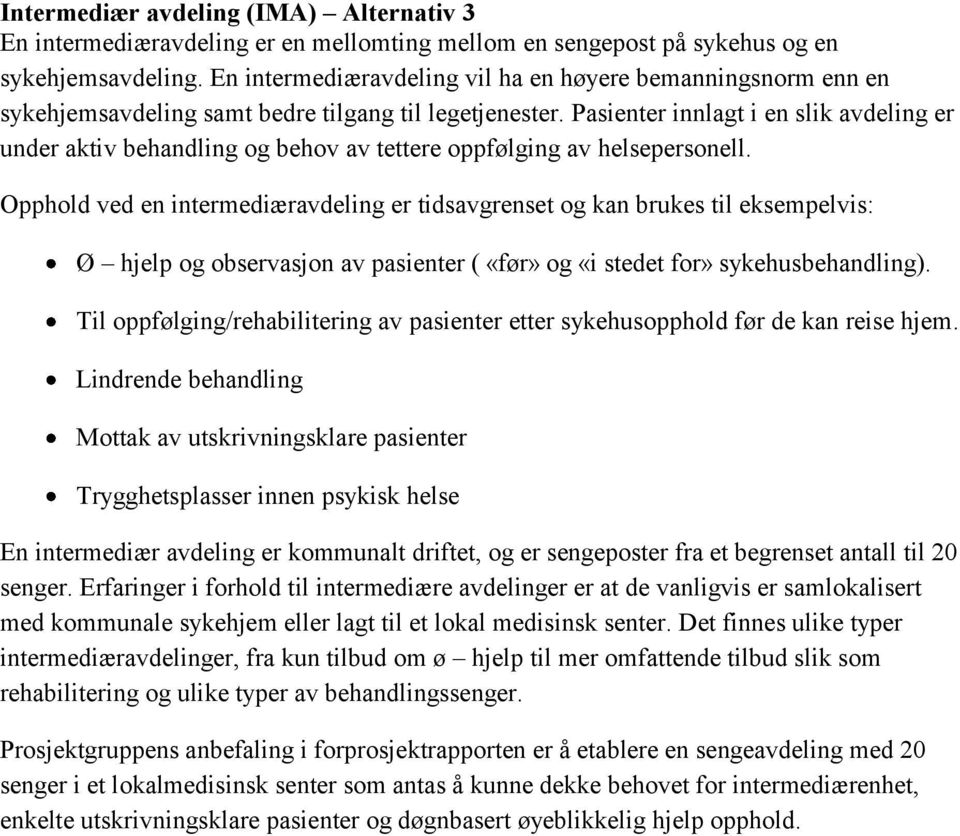 Pasienter innlagt i en slik avdeling er under aktiv behandling og behov av tettere oppfølging av helsepersonell.