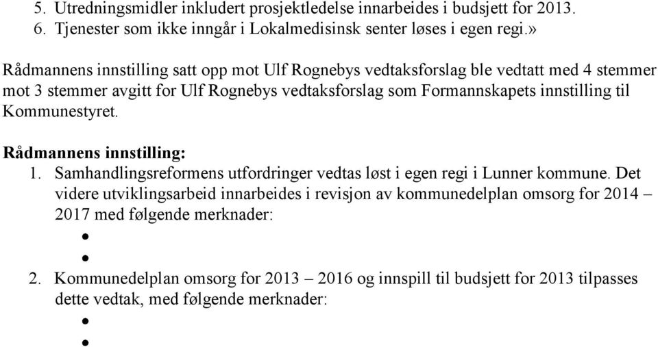 innstilling til Kommunestyret. Rådmannens innstilling: 1. Samhandlingsreformens utfordringer vedtas løst i egen regi i Lunner kommune.