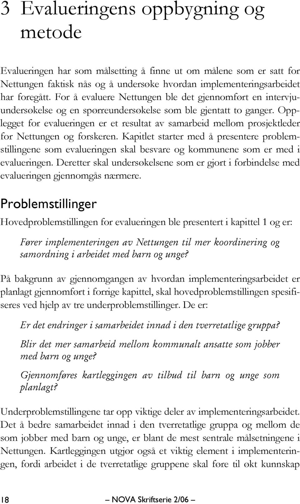 Opplegget for evalueringen er et resultat av samarbeid mellom prosjektleder for Nettungen og forskeren.