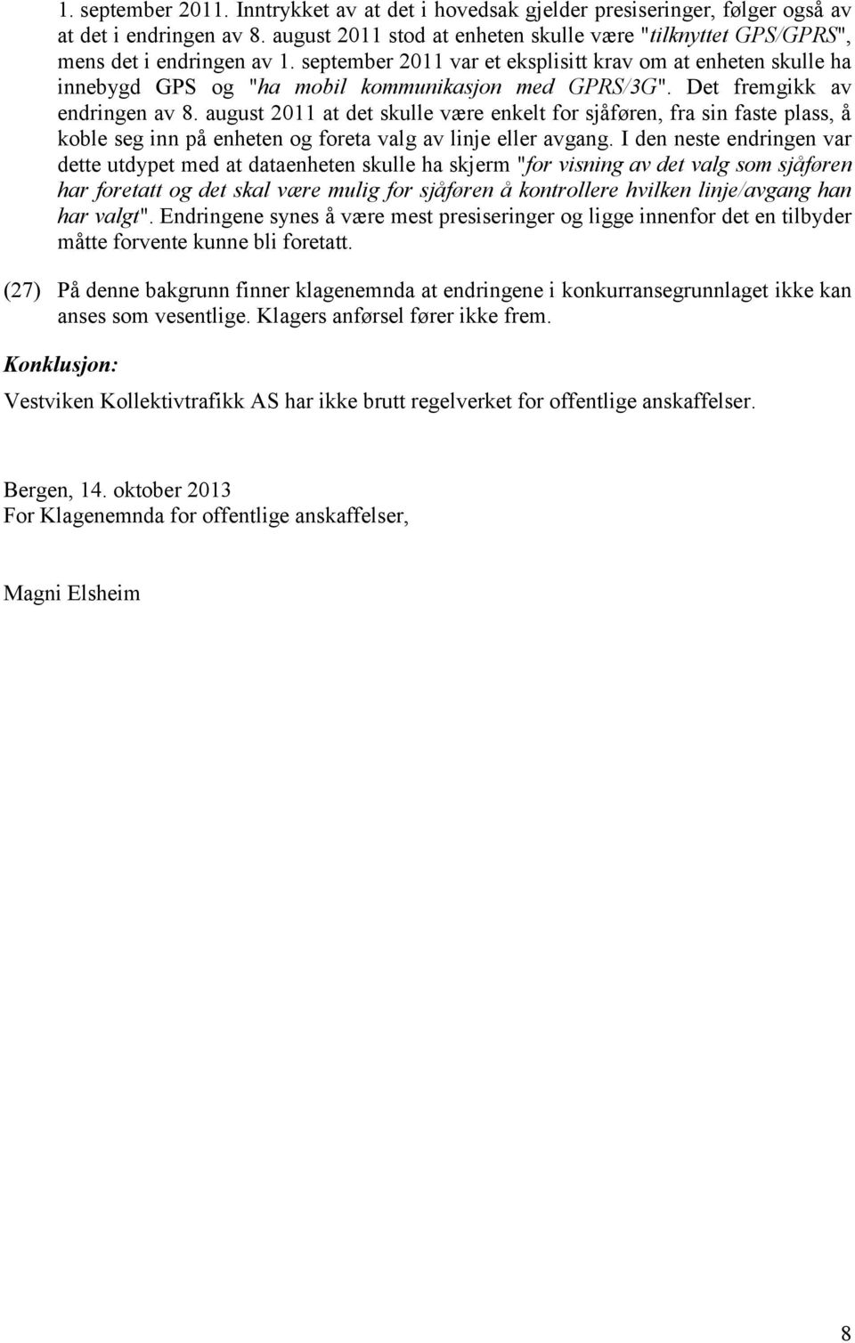 september 2011 var et eksplisitt krav om at enheten skulle ha innebygd GPS og "ha mobil kommunikasjon med GPRS/3G". Det fremgikk av endringen av 8.