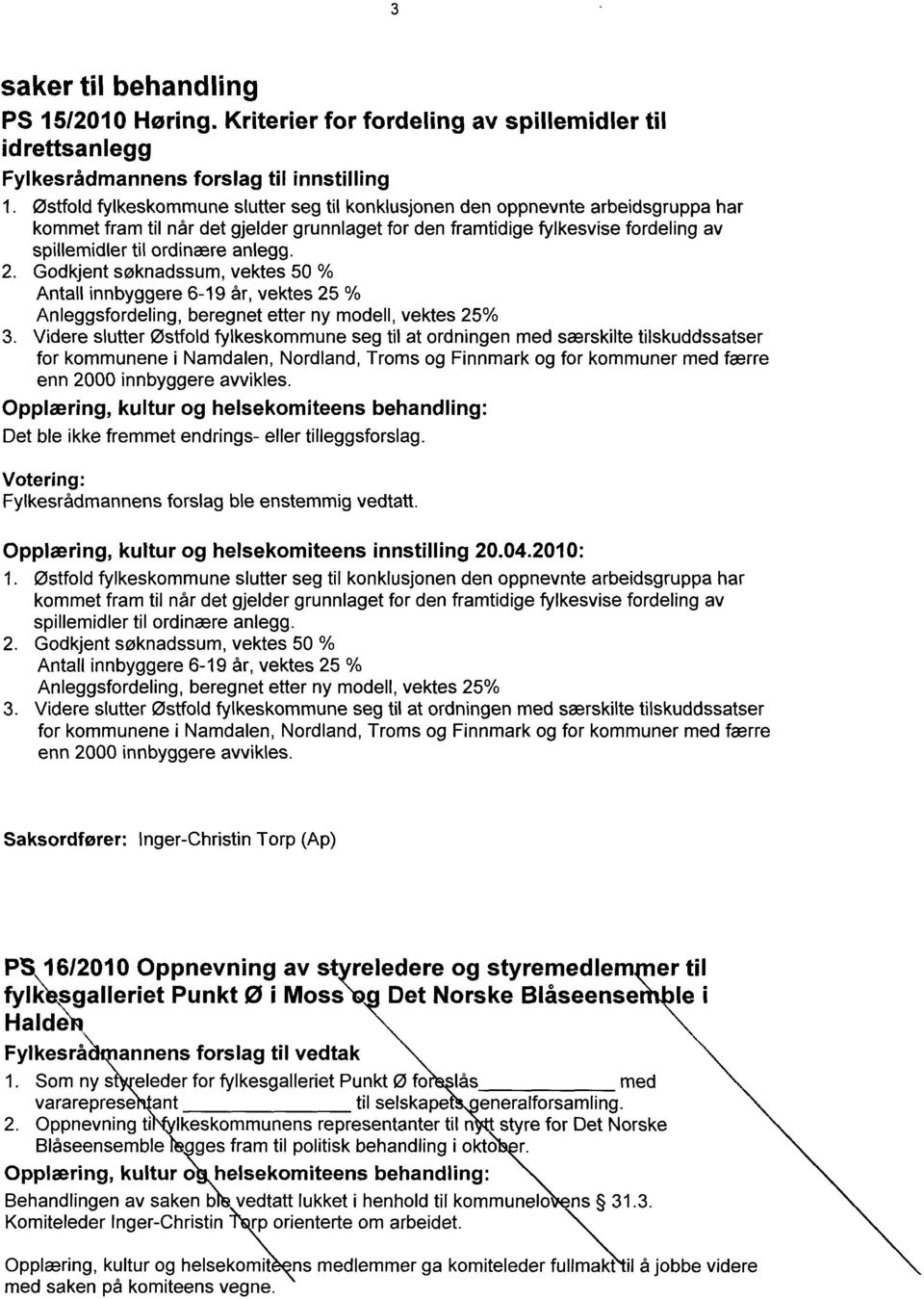 Votering: Fylkesrådmannens forslag ble enstemmig vedtatt. Opplæring, kultur og helsekomiteens innstilling 20.04.