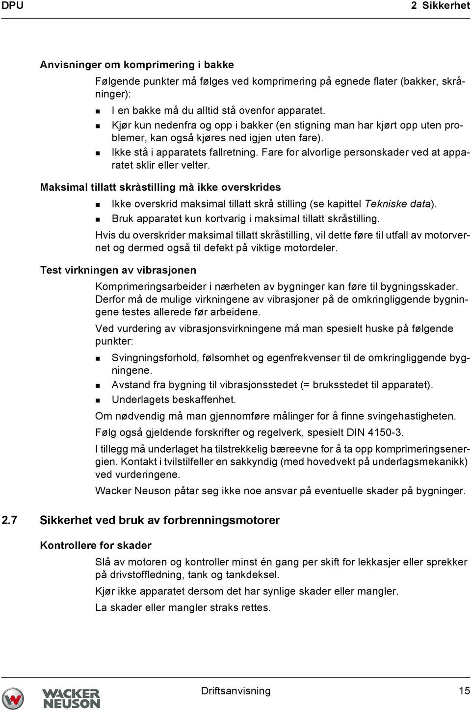 Fare for alvorlige personskader ved at apparatet sklir eller velter. Maksimal tillatt skråstilling må ikke overskrides Ikke overskrid maksimal tillatt skrå stilling (se kapittel Tekniske data).