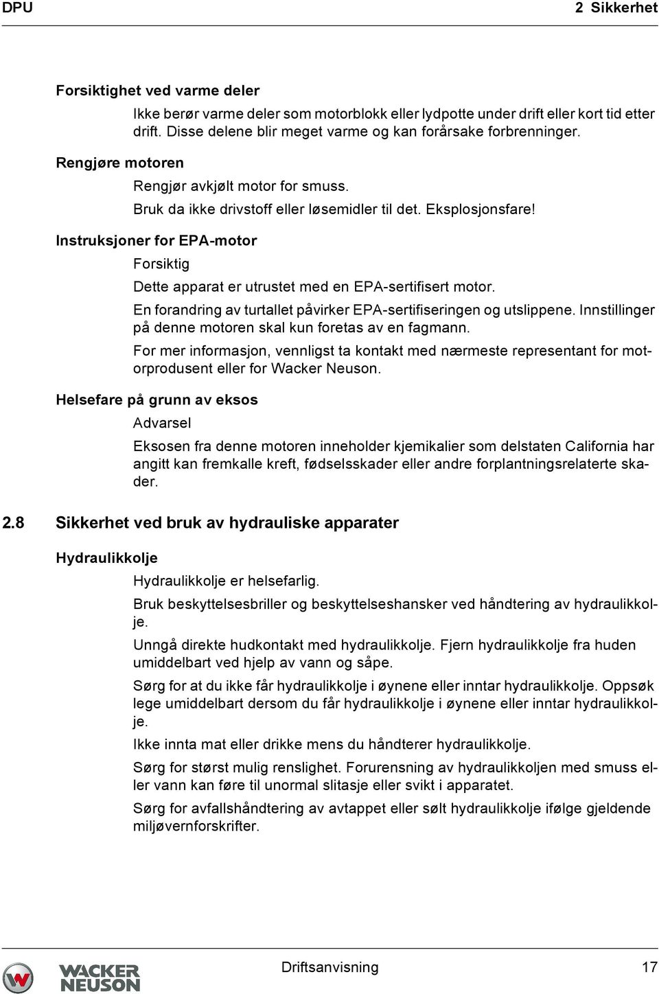 Instruksjoner for EPA-motor Forsiktig Dette apparat er utrustet med en EPA-sertifisert motor. En forandring av turtallet påvirker EPA-sertifiseringen og utslippene.