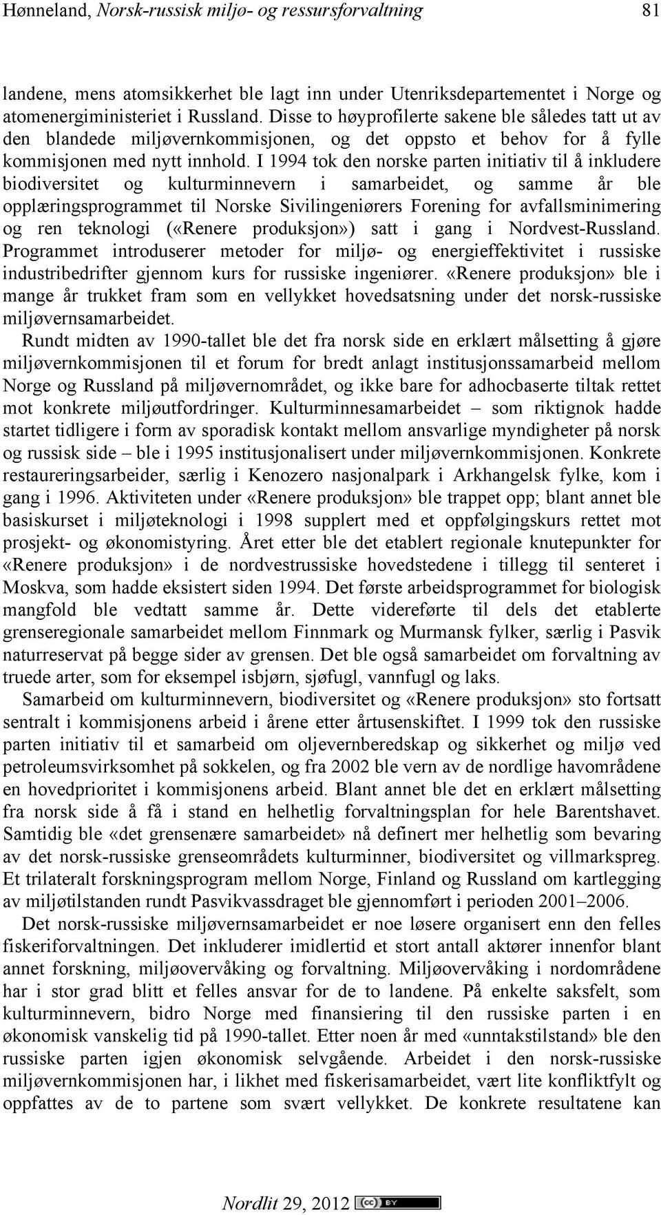 I 1994 tok den norske parten initiativ til å inkludere biodiversitet og kulturminnevern i samarbeidet, og samme år ble opplæringsprogrammet til Norske Sivilingeniørers Forening for avfallsminimering