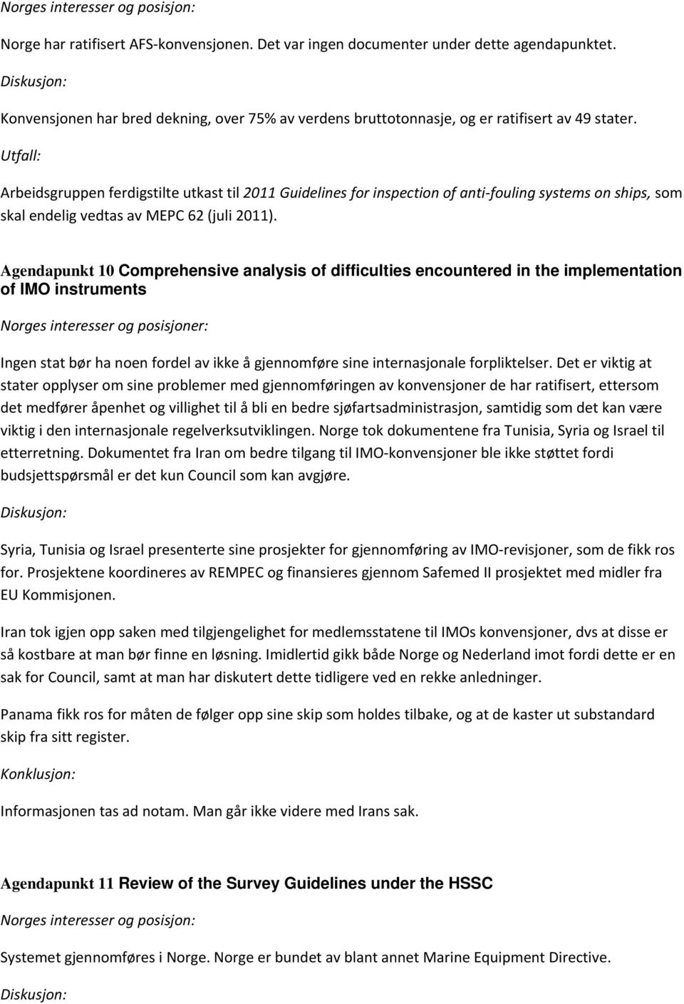 Agendapunkt 10 Comprehensive analysis of difficulties encountered in the implementation of IMO instruments Norges interesser og posisjoner: Ingen stat bør ha noen fordel av ikke å gjennomføre sine