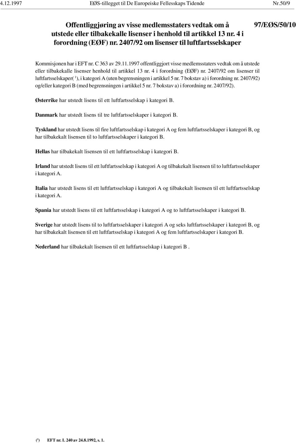 1997 offentliggjort visse medlemsstaters vedtak om å utstede eller tilbakekalle lisenser henhold til artikkel 13 nr. 4 i forordning (EØF) nr.