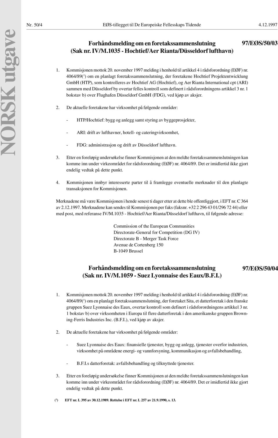 4064/89( 1 ) om en planlagt foretakssammenslutning, der foretakene Hochtief Projektentwicklung GmbH (HTP), som kontrolleres av Hochtief AG (Hochtief), og Aer Rianta International cpt (ARI) sammen med