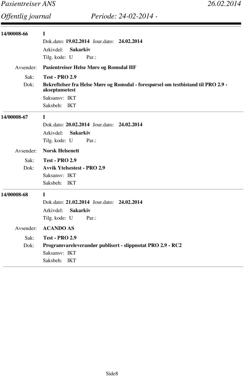 dato: 24.02.2014 Norsk Helsenett Dok: Avvik Ytelsestest - PRO 2.9 14/00008-68 I Dok.dato: 21.02.2014 Jour.