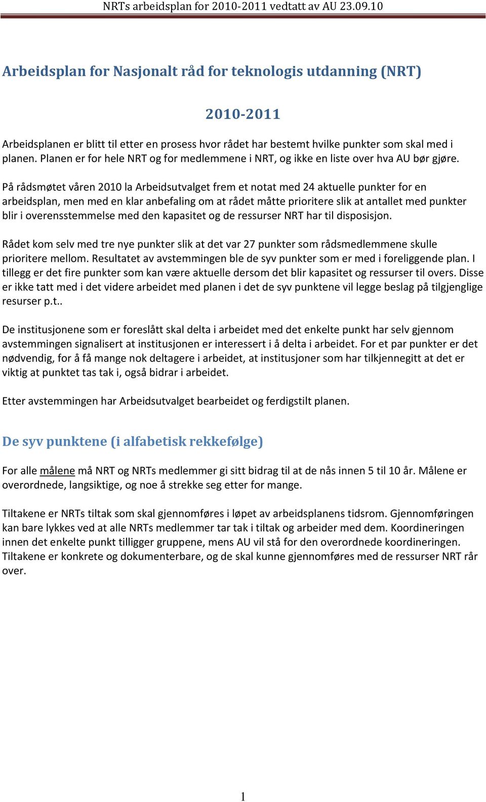 På rådsmøtet våren 2010 la Arbeidsutvalget frem et notat med 24 aktuelle punkter for en arbeidsplan, men med en klar anbefaling om at rådet måtte prioritere slik at antallet med punkter blir i