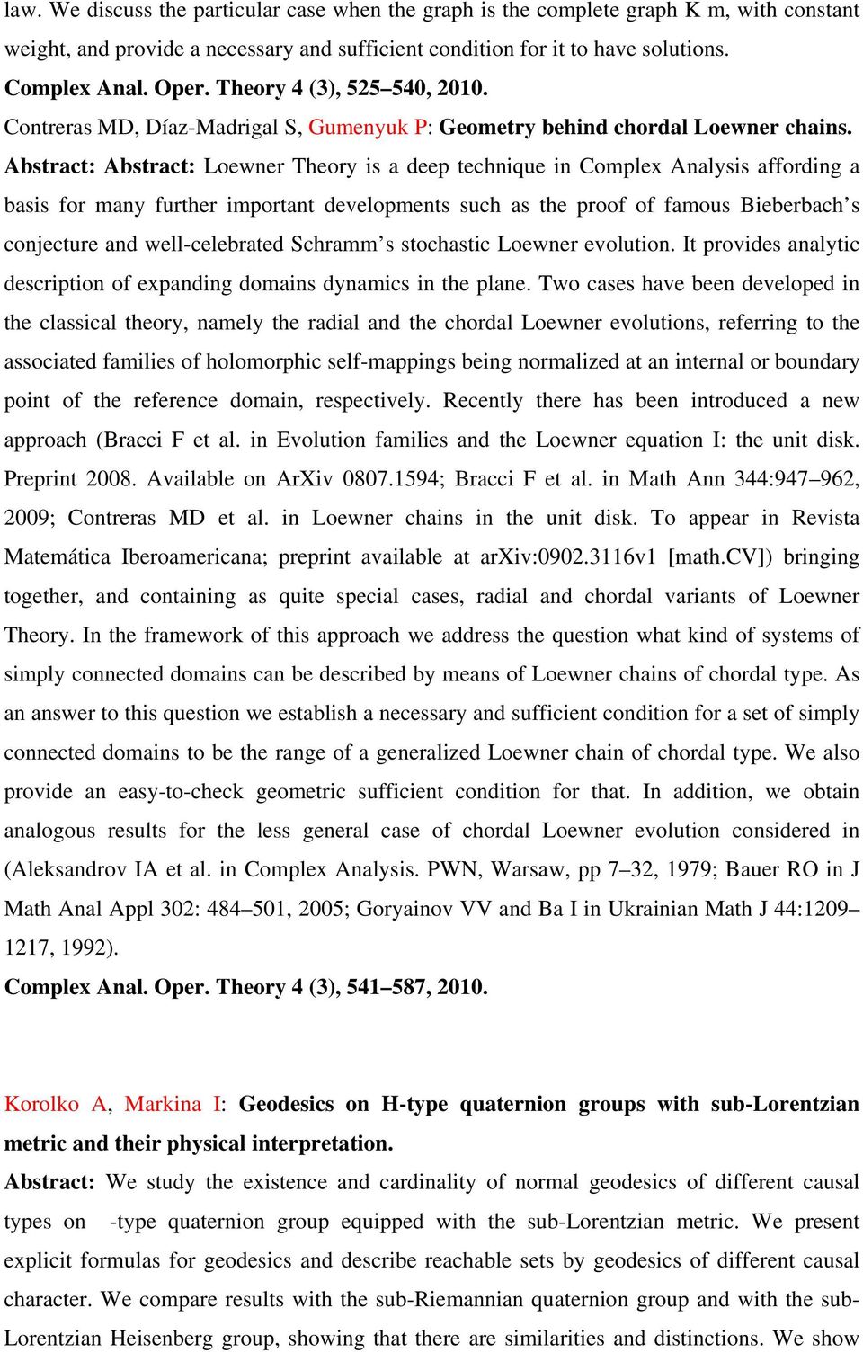 Abstract: Abstract: Loewner Theory is a deep technique in Complex Analysis affording a basis for many further important developments such as the proof of famous Bieberbach s conjecture and