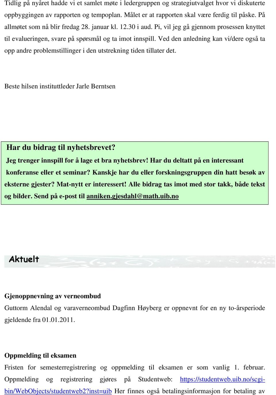 Ved den anledning kan vi/dere også ta opp andre problemstillinger i den utstrekning tiden tillater det. Beste hilsen instituttleder Jarle Berntsen Har du bidrag til nyhetsbrevet?