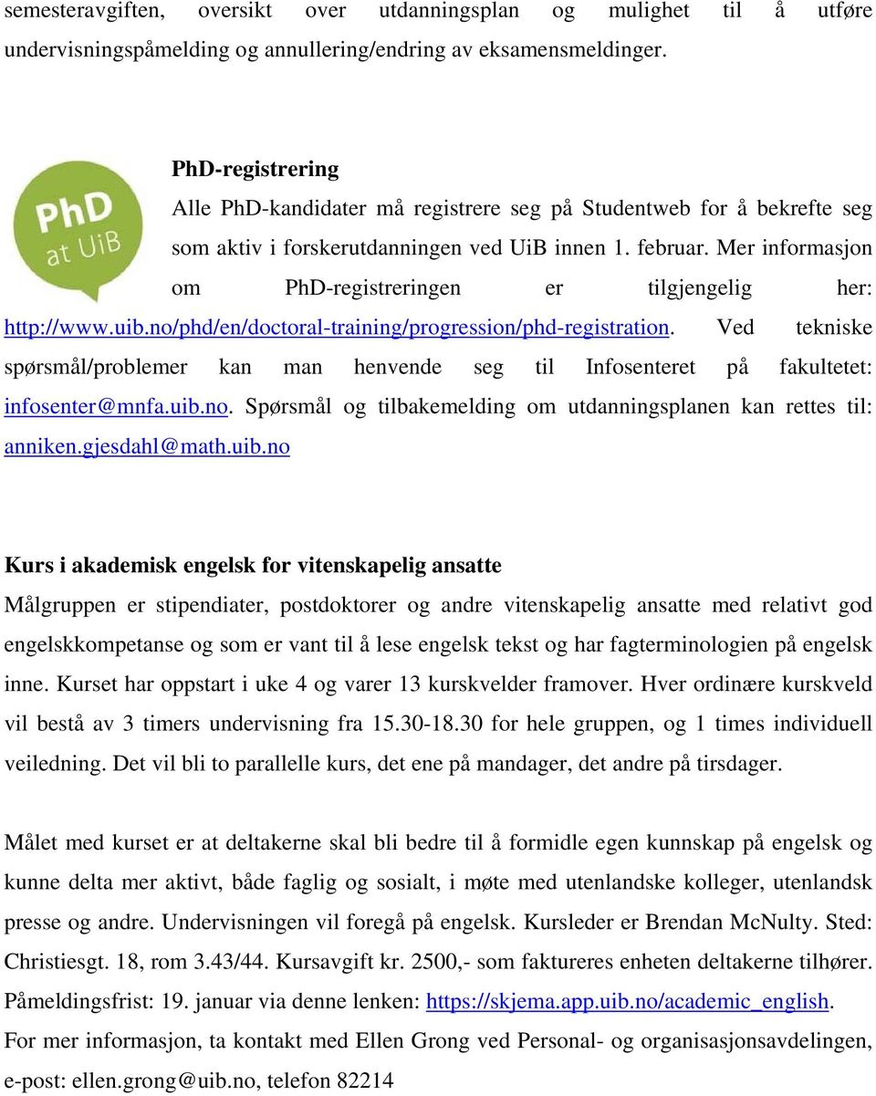 Mer informasjon om PhD-registreringen er tilgjengelig her: http://www.uib.no/phd/en/doctoral-training/progression/phd-registration.