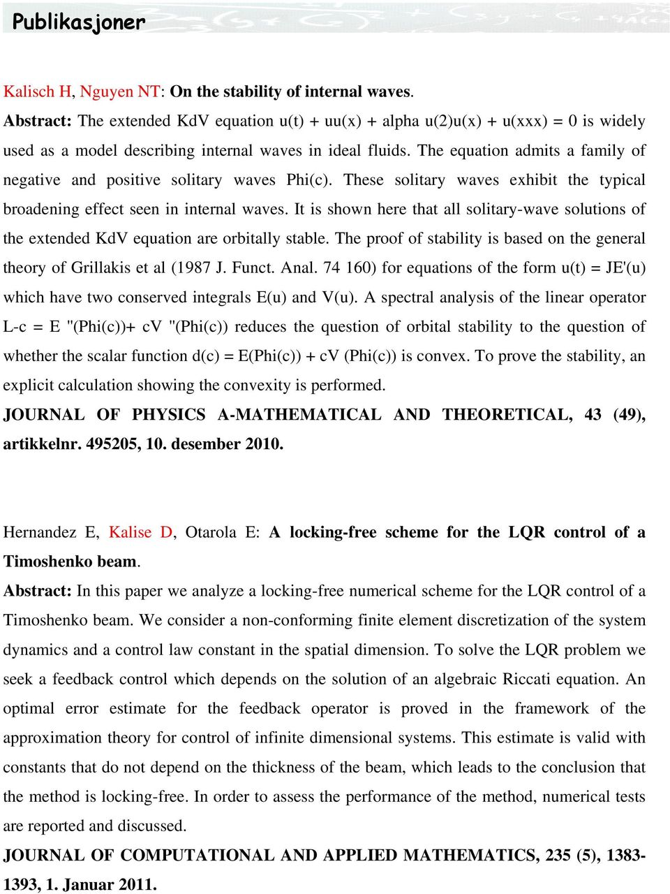 The equation admits a family of negative and positive solitary waves Phi(c). These solitary waves exhibit the typical broadening effect seen in internal waves.