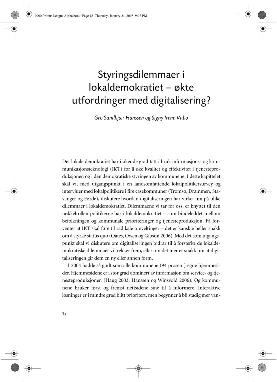 effektivitet i tjenesteproduksjonen og i den demokratiske styringen av kommunene.