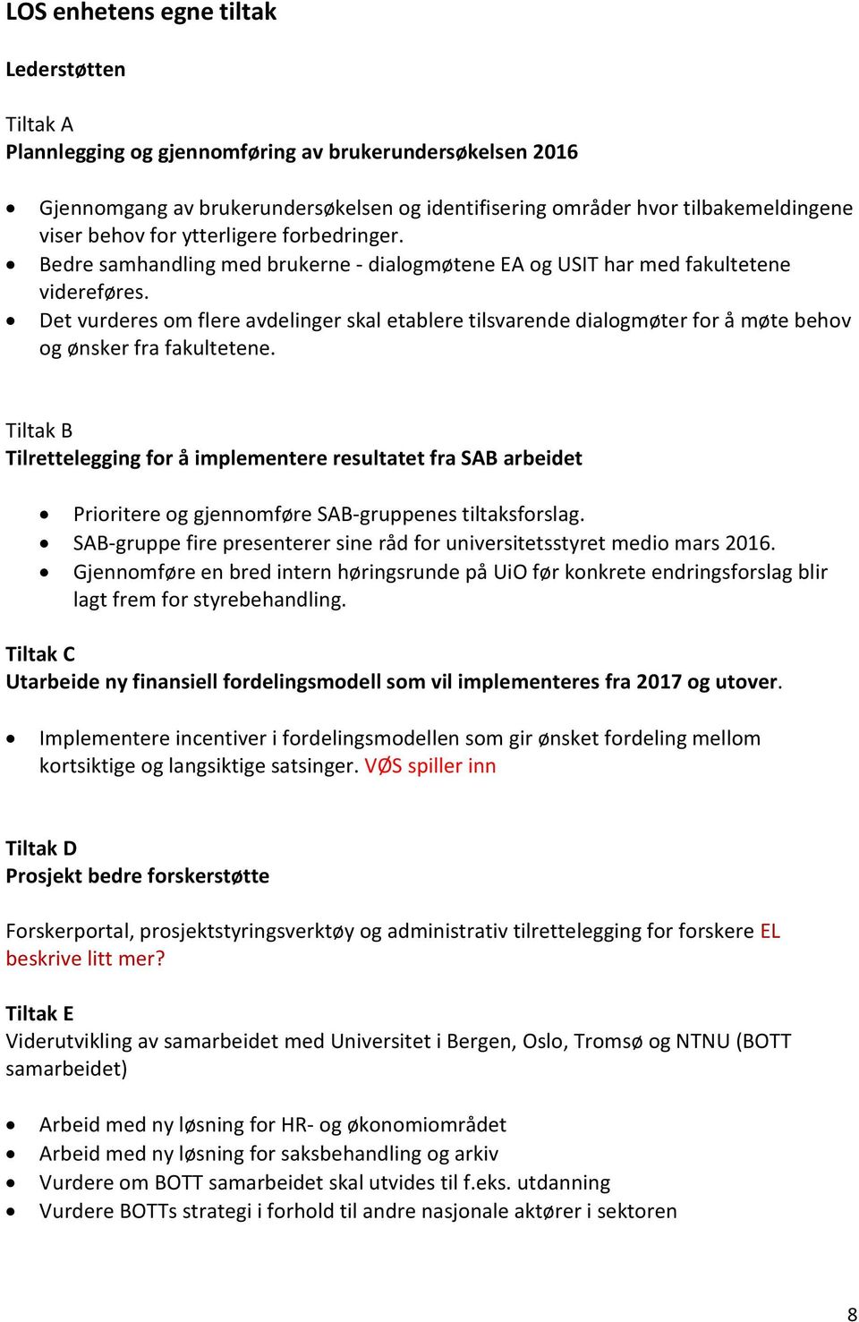 Det vurderes om flere avdelinger skal etablere tilsvarende dialogmøter for å møte behov og ønsker fra fakultetene.