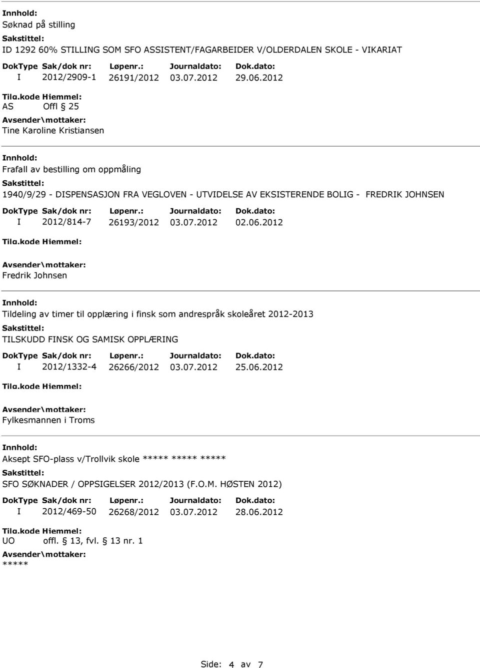 2012 Frafall av bestilling om oppmåling 1940/9/29 - DSPNSASJON FRA VGLOVN - TVDLS AV KSSTRND BOLG - FRDRK JOHNSN 2012/814-7 26193/2012 02.06.