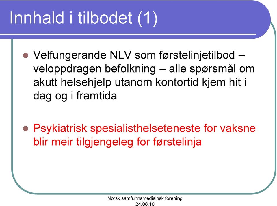 utanom kontortid kjem hit i dag og i framtida Psykiatrisk