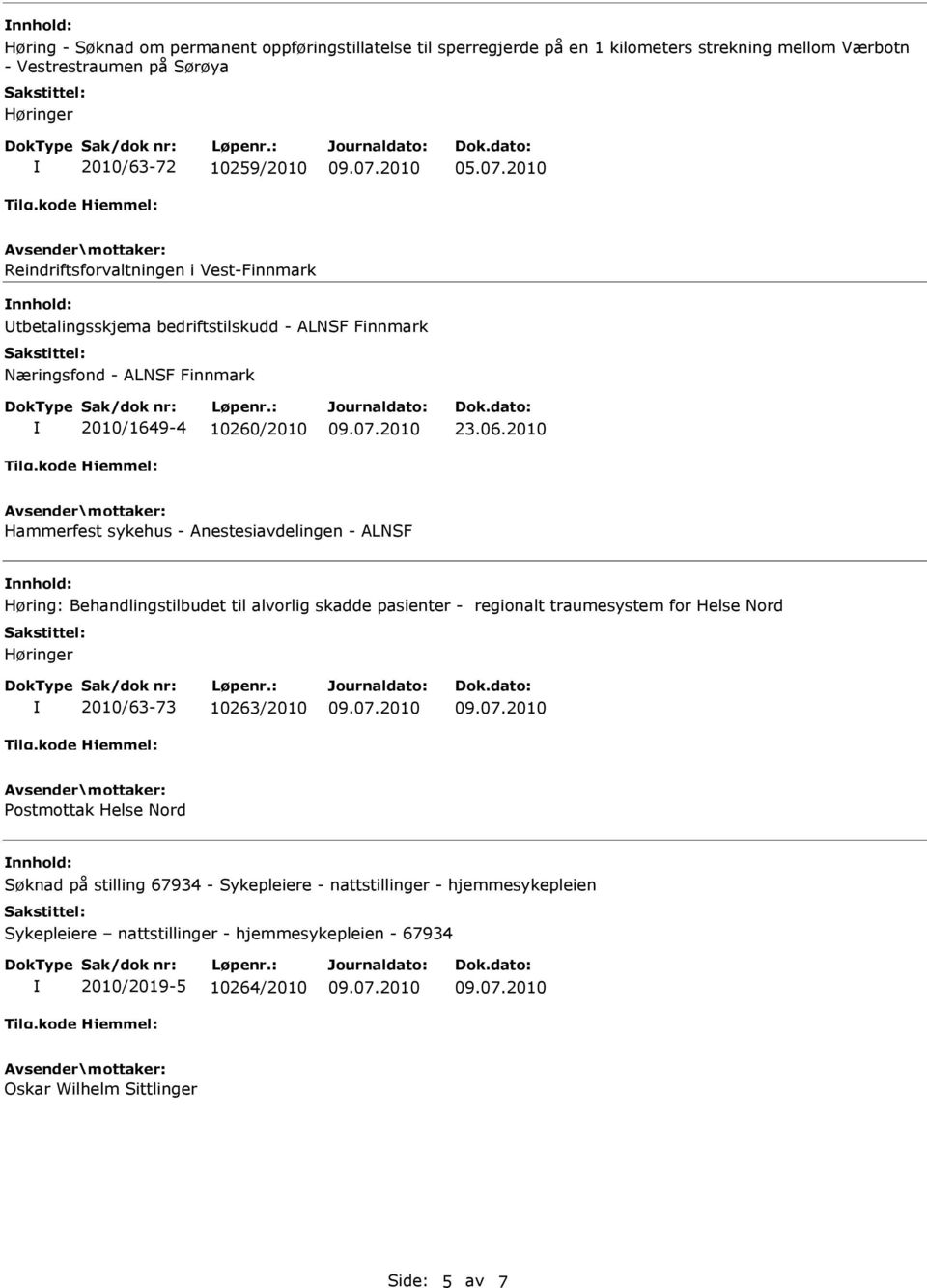 2010 Hammerfest sykehus - Anestesiavdelingen - ALNSF nnhold: Høring: Behandlingstilbudet til alvorlig skadde pasienter - regionalt traumesystem for Helse Nord Høringer 2010/63-73