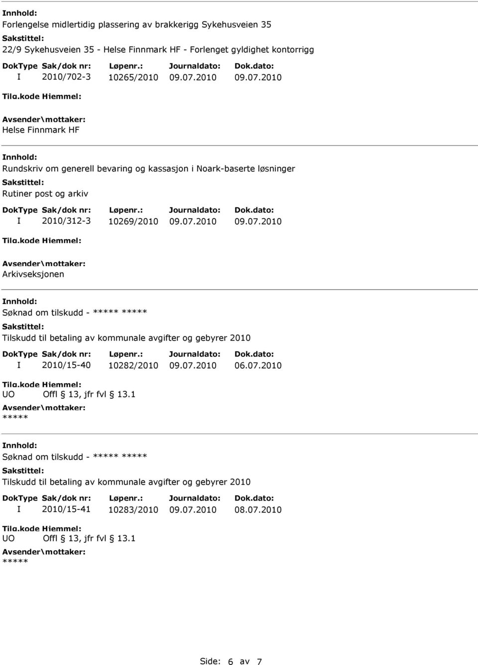 post og arkiv 2010/312-3 10269/2010 Arkivseksjonen nnhold: Søknad om tilskudd - Tilskudd til betaling av kommunale avgifter og gebyrer 2010