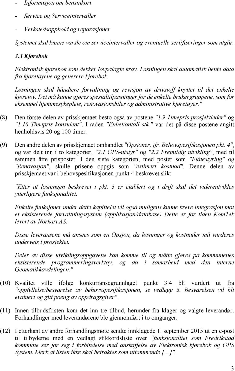 Løsningen skal håndtere forvaltning og revisjon av drivstoff knyttet til det enkelte kjøretøy.