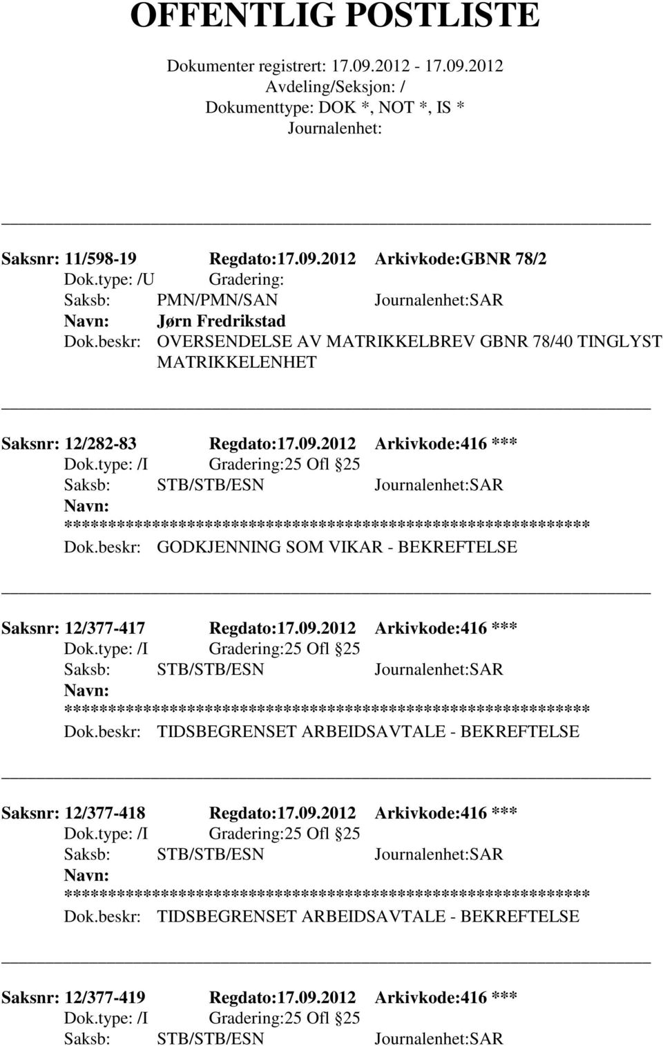 2012 Arkivkode:416 *** Saksb: STB/STB/ESN SAR ** Dok.beskr: GODKJENNING SOM VIKAR - BEKREFTELSE Saksnr: 12/377-417 Regdato:17.09.