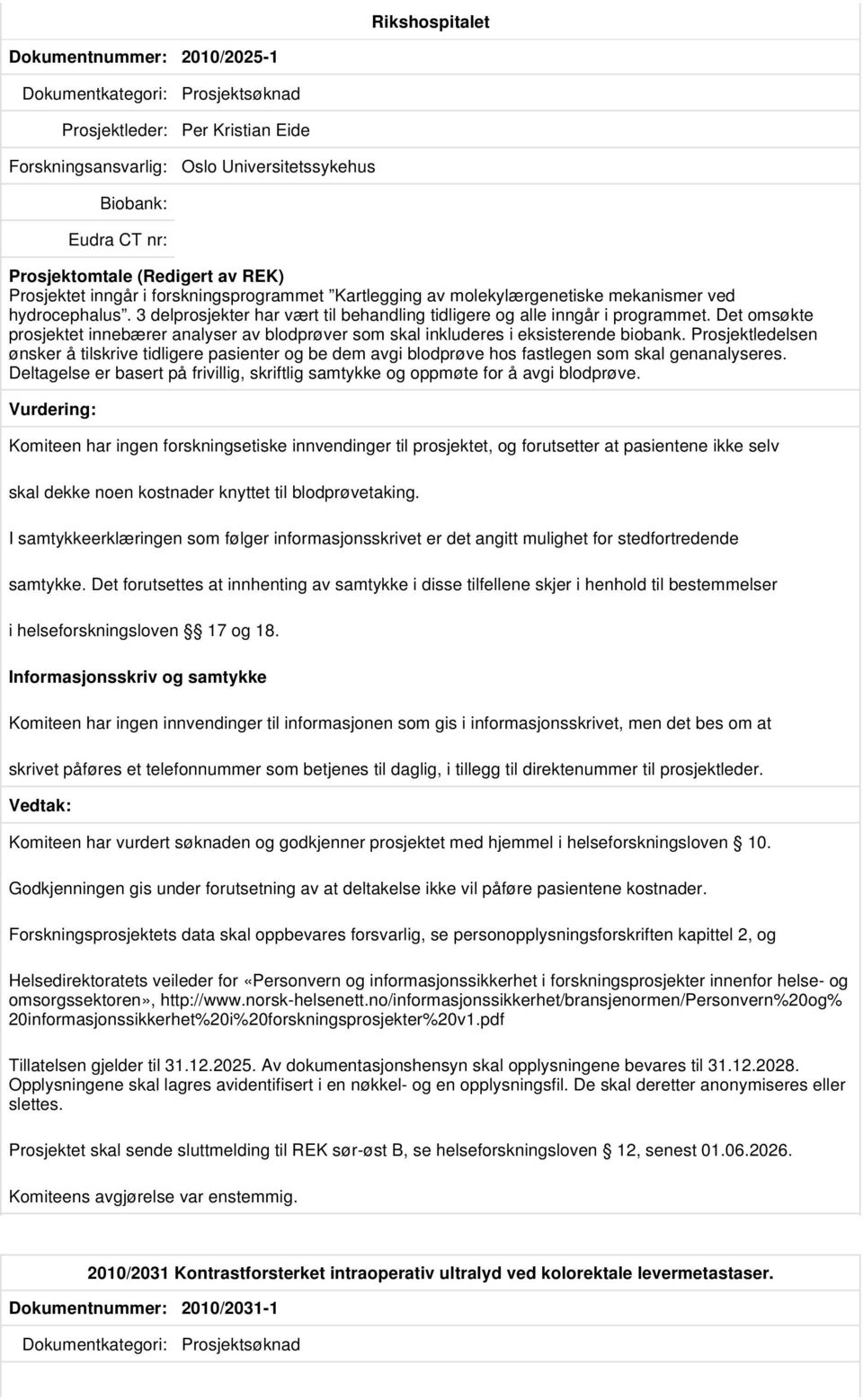 Prosjektledelsen ønsker å tilskrive tidligere pasienter og be dem avgi blodprøve hos fastlegen som skal genanalyseres.