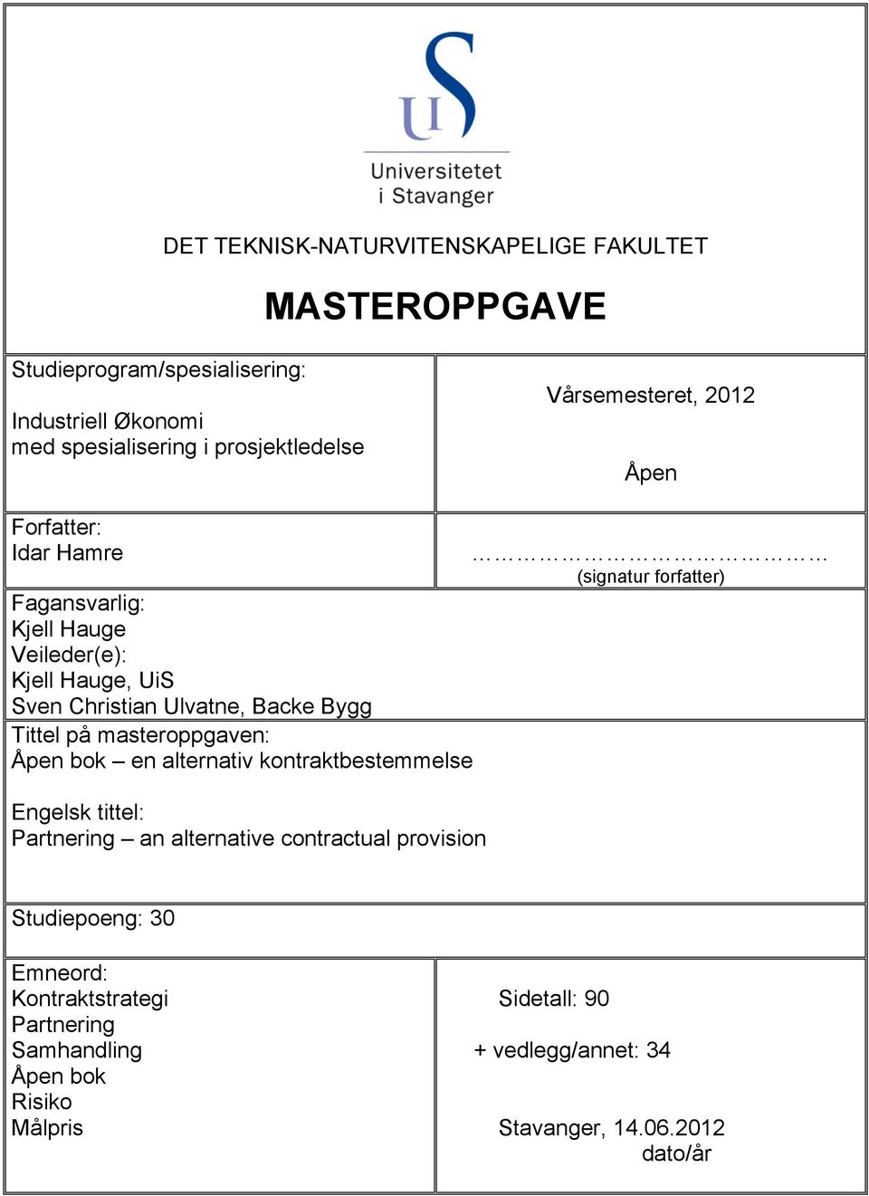 på masteroppgaven: Åpen bok en alternativ kontraktbestemmelse Engelsk tittel: Partnering an alternative contractual provision (signatur forfatter)