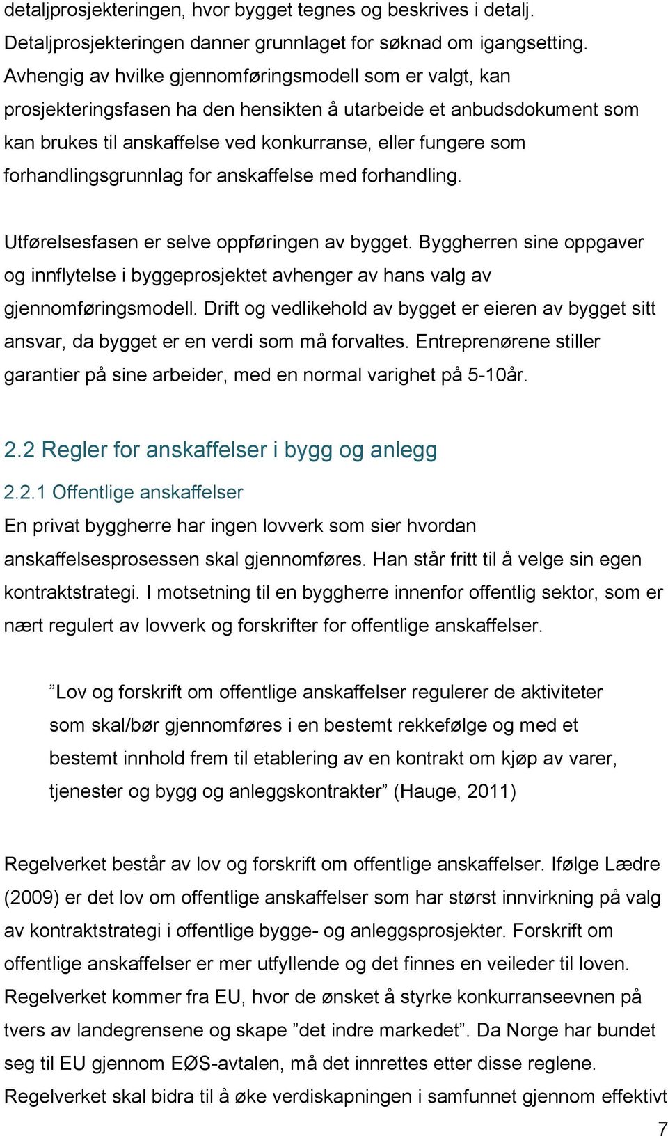 forhandlingsgrunnlag for anskaffelse med forhandling. Utførelsesfasen er selve oppføringen av bygget.