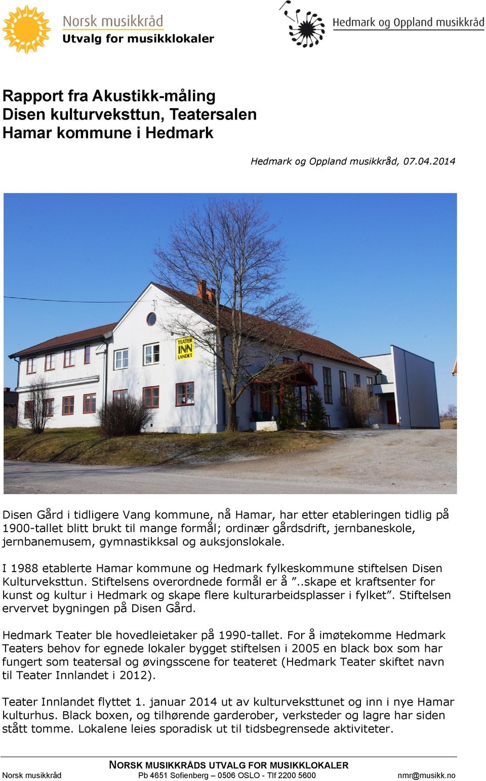 auksjonslokale. I 1988 etablerte Hamar kommune og Hedmark fylkeskommune stiftelsen Disen Kulturveksttun. Stiftelsens overordnede formål er å.