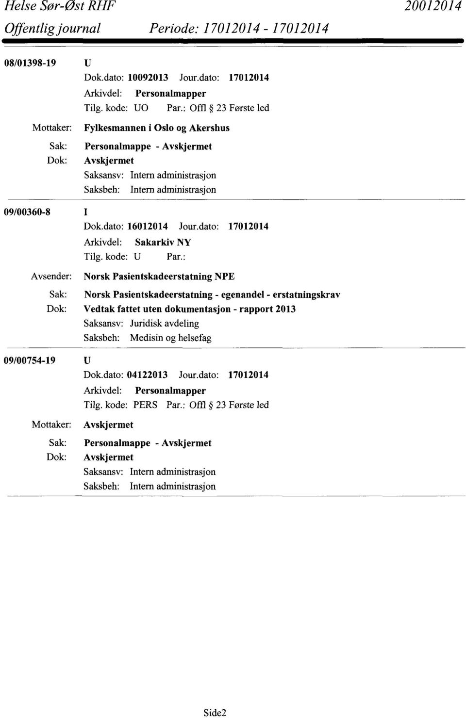 Pasientskadeerstatning NPE Norsk Pasientskadeerstatning - egenandel - erstatningskrav Vedtak fattet uten dokumentasjon - rapport 2013 Saksansv: Juridisk avdeling 09/00754-19