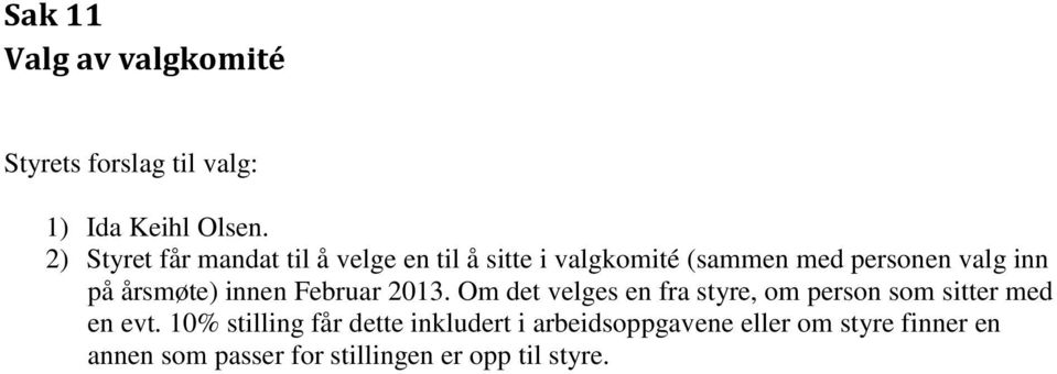 årsmøte) innen Februar 2013. Om det velges en fra styre, om person som sitter med en evt.