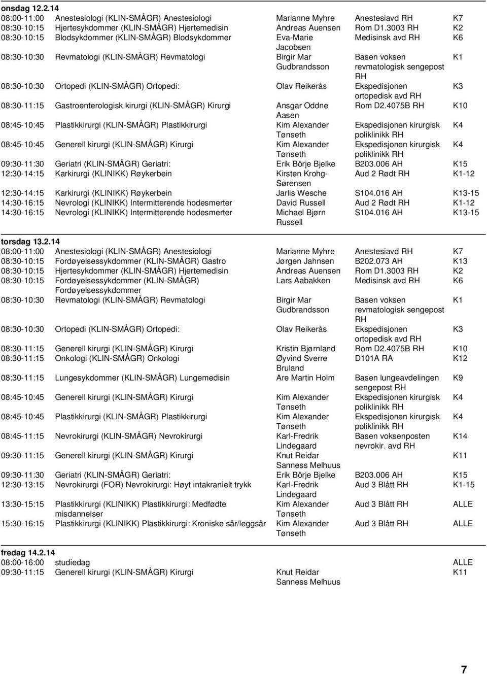 revmatologisk sengepost RH K3 08:30-11:15 Gastroenterologisk kirurgi (KLIN-SMÅGR) Kirurgi Ansgar Oddne Rom D2.