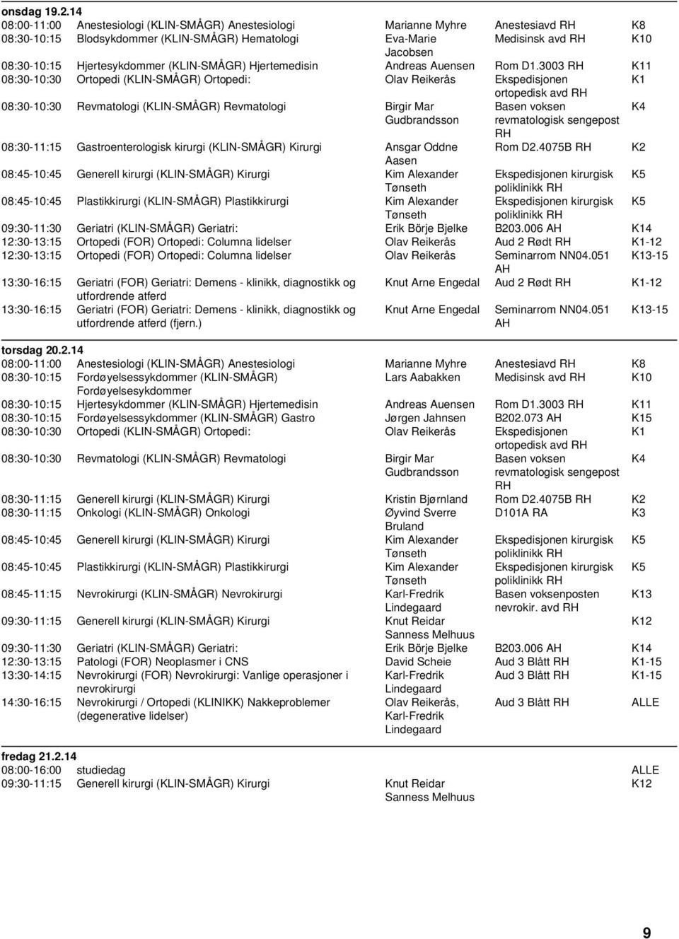 Hjertesykdommer (KLIN-SMÅGR) Hjertemedisin Andreas Auensen Rom D1.