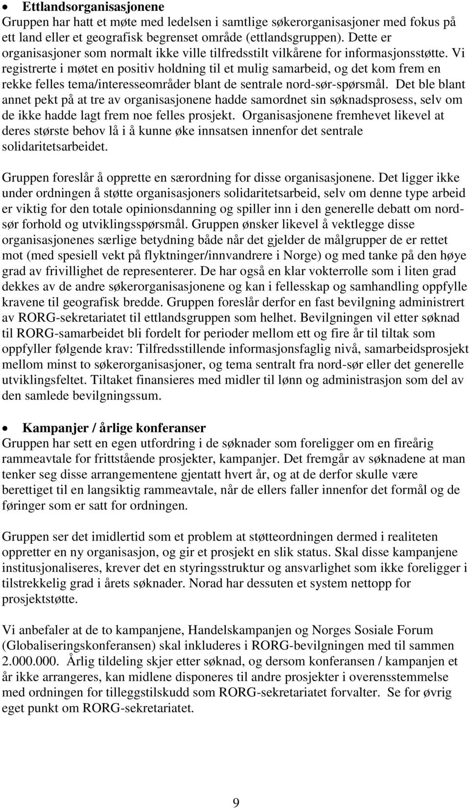 Vi registrerte i møtet en positiv holdning til et mulig samarbeid, og det kom frem en rekke felles tema/interesseområder blant de sentrale nord-sør-spørsmål.