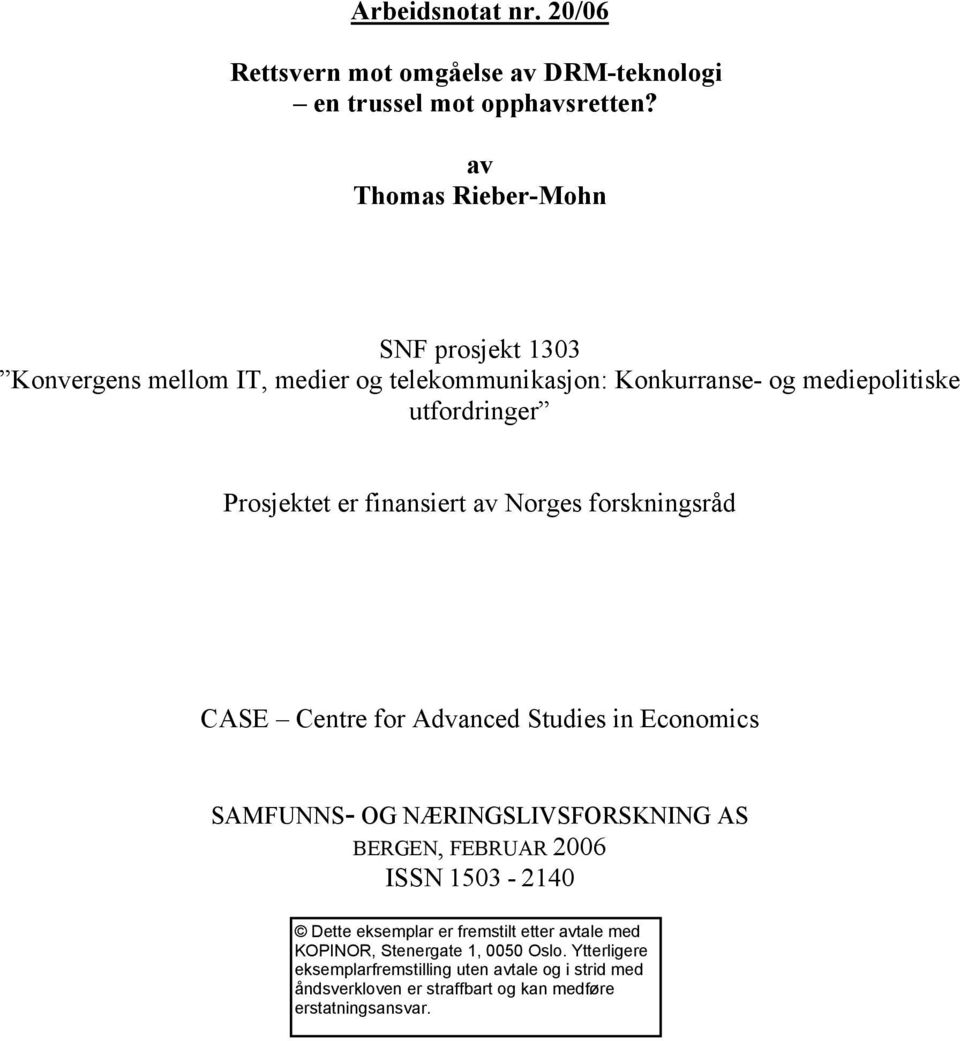 finansiert av Norges forskningsråd CASE Centre for Advanced Studies in Economics SAMFUNNS- OG NÆRINGSLIVSFORSKNING AS BERGEN, FEBRUAR 2006 ISSN