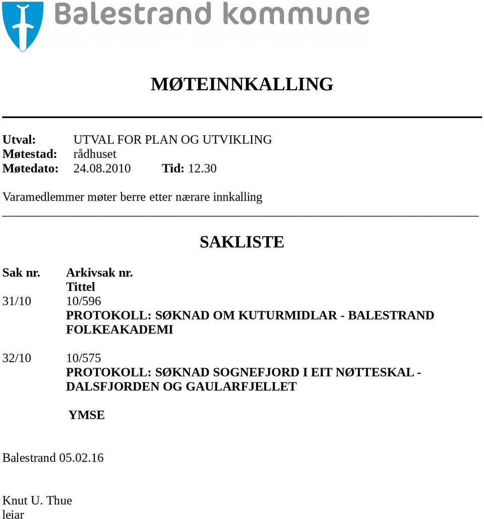 Tittel 31/10 10/596 PROTOKOLL: SØKNAD OM KUTURMIDLAR - BALESTRAND FOLKEAKADEMI 32/10 10/575