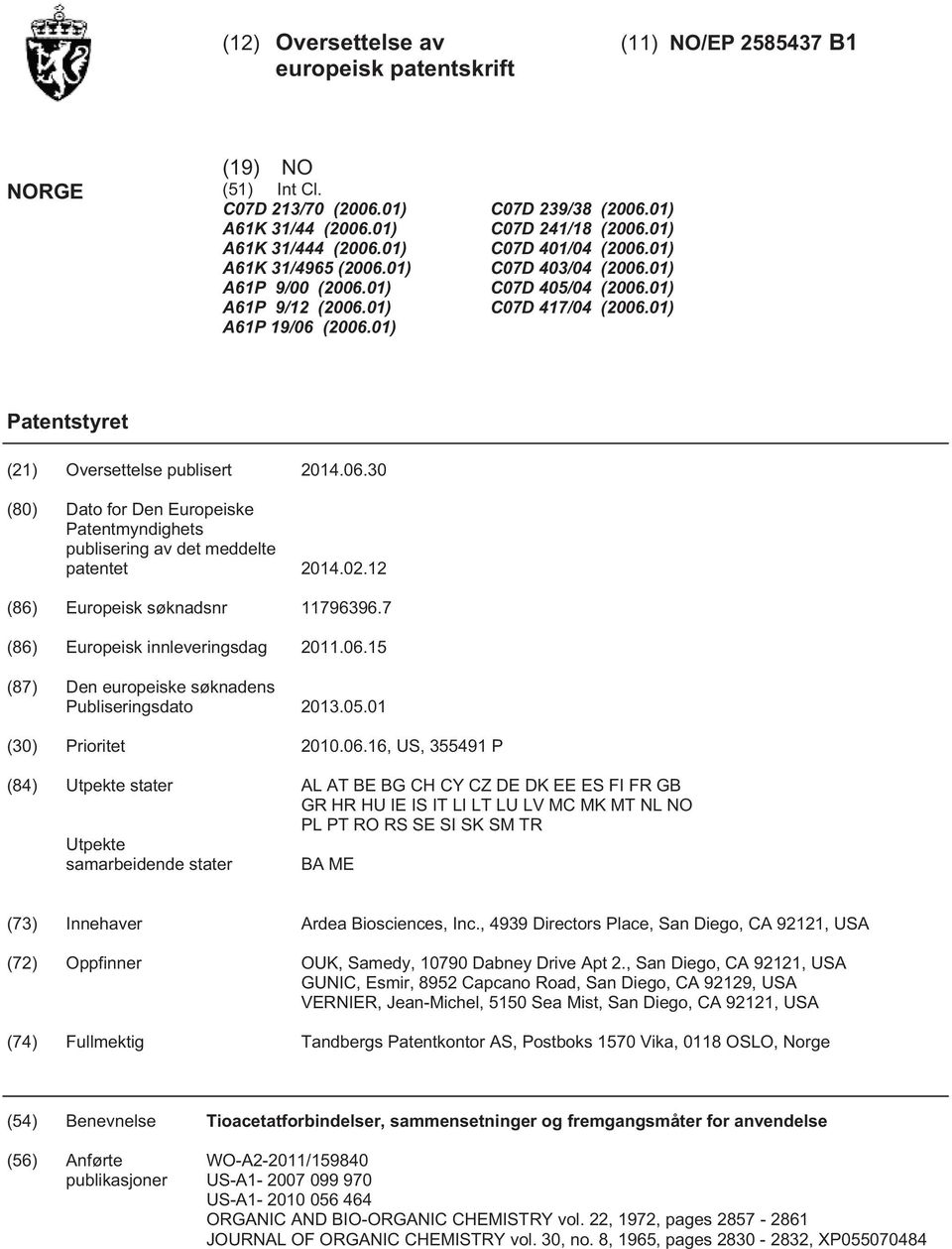 01) Patentstyret (21) Oversettelse publisert 14.06. (80) Dato for Den Europeiske Patentmyndighets publisering av det meddelte patentet 14.02.12 (86) Europeisk søknadsnr 11796396.