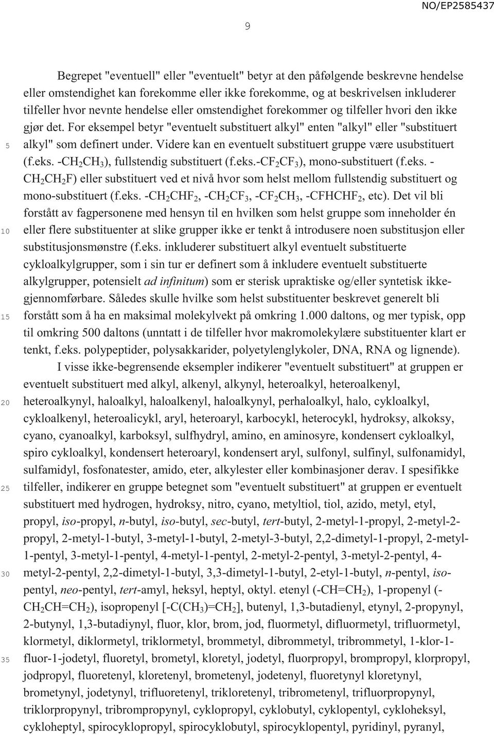 Videre kan en eventuelt substituert gruppe være usubstituert (f.eks. -CH 2 CH 3 ), fullstendig substituert (f.eks.-cf 2 CF 3 ), mono-substituert (f.eks. - CH 2 CH 2 F) eller substituert ved et nivå hvor som helst mellom fullstendig substituert og mono-substituert (f.