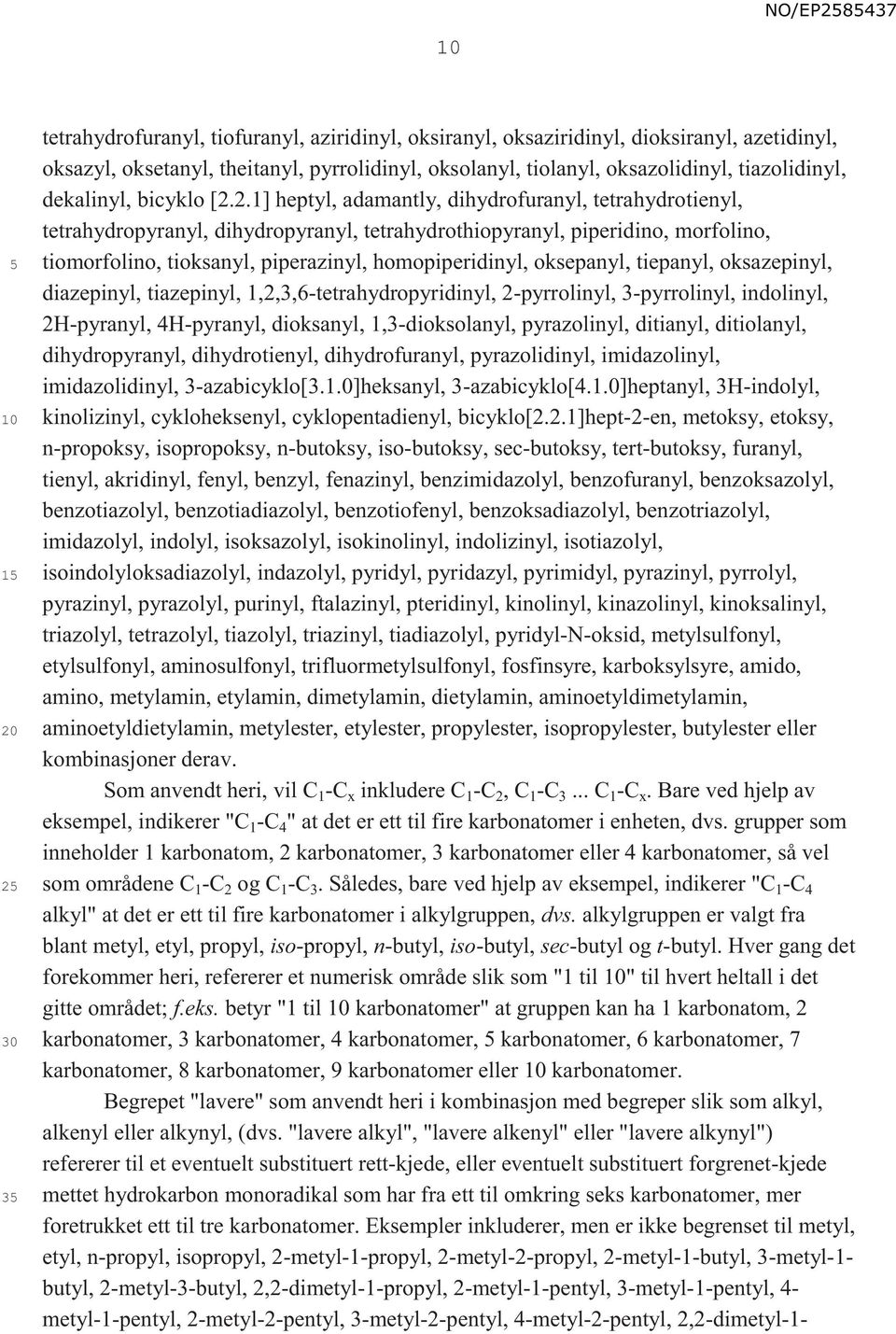 2.1] heptyl, adamantly, dihydrofuranyl, tetrahydrotienyl, tetrahydropyranyl, dihydropyranyl, tetrahydrothiopyranyl, piperidino, morfolino, tiomorfolino, tioksanyl, piperazinyl, homopiperidinyl,